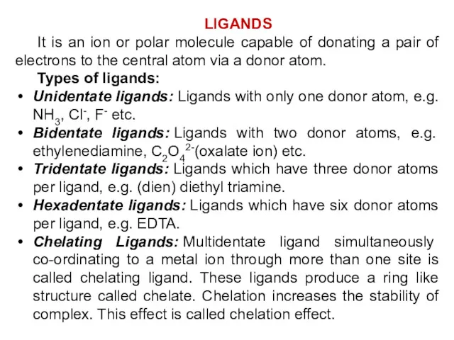 LIGANDS It is an ion or polar molecule capable of