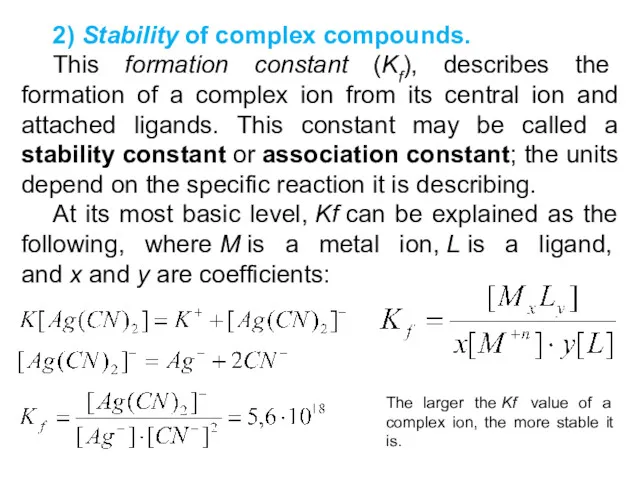 2) Stability of complex compounds. This formation constant (Kf), describes