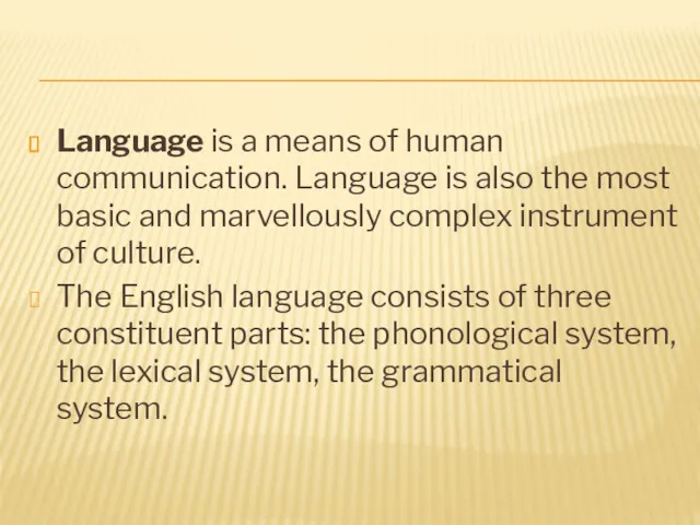 Language is a means of human communication. Language is also