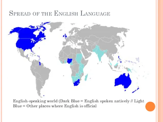 Spread of the English Language English-speaking world (Dark Blue =