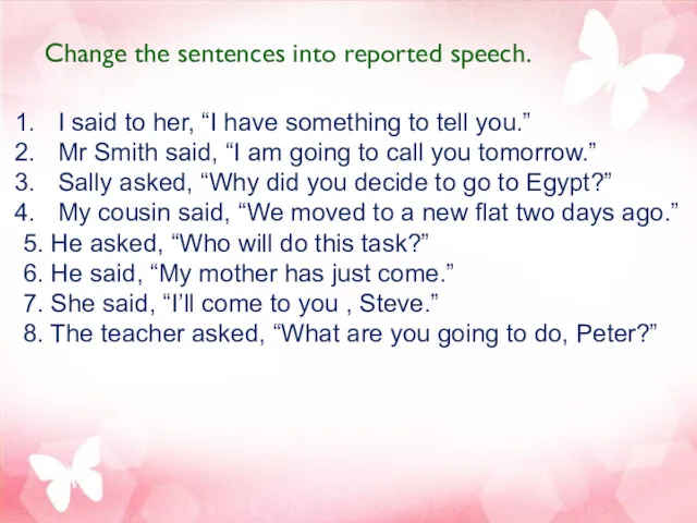 Change the sentences into reported speech. I said to her,