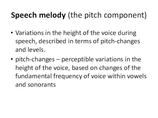 Speech melody (the pitch component) Variations in the height of