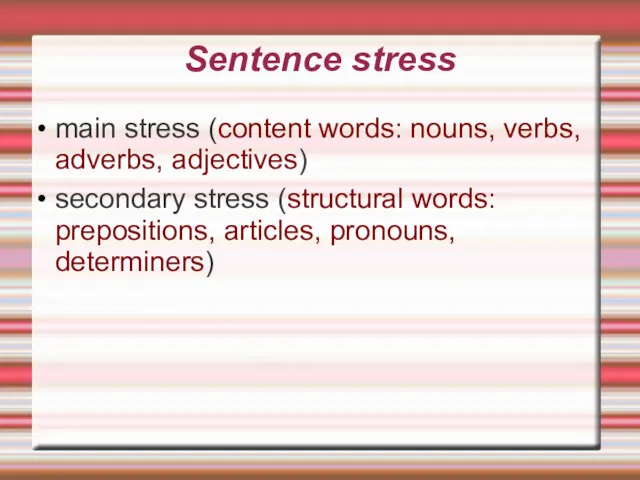 Sentence stress main stress (content words: nouns, verbs, adverbs, adjectives)‏