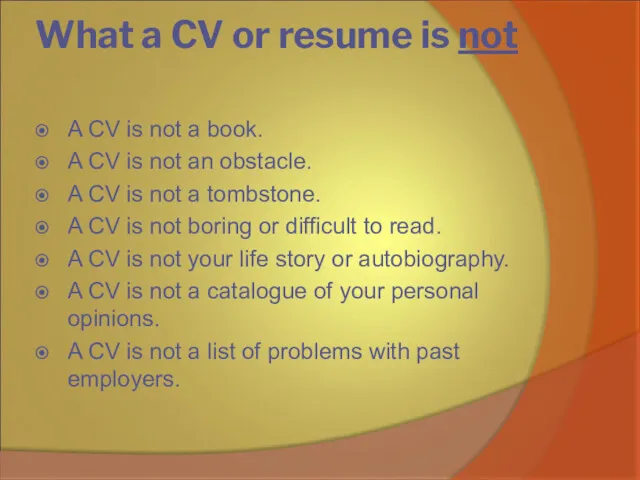 What a CV or resume is not A CV is