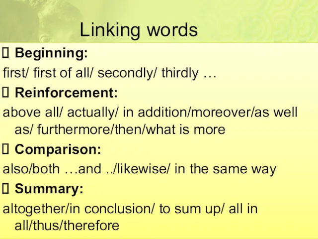 Linking words Beginning: first/ first of all/ secondly/ thirdly …