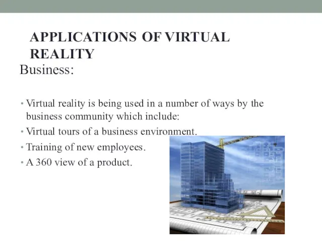 APPLICATIONS OF VIRTUAL REALITY Business: Virtual reality is being used in a number