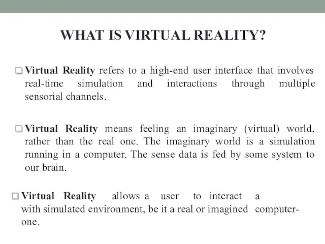 WHAT IS VIRTUAL REALITY? Virtual Reality refers to a high-end user interface that