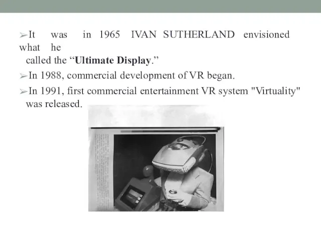 ➢It was in 1965 IVAN SUTHERLAND envisioned what he called the “Ultimate Display.”