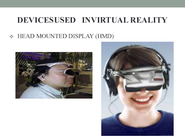 DEVICES USED IN VIRTUAL REALITY HEAD MOUNTED DISPLAY (HMD)