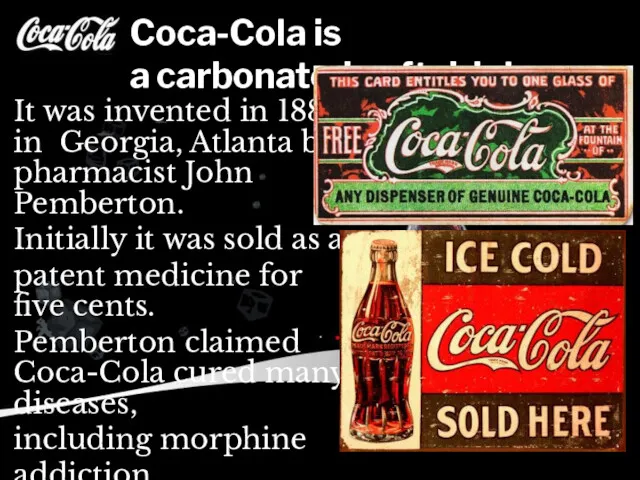 Coca-Cola is a carbonated soft drink. It was invented in