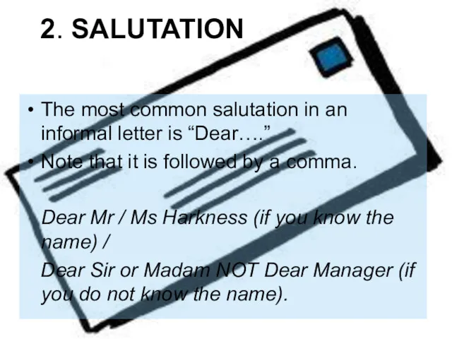 2. SALUTATION The most common salutation in an informal letter is “Dear….” Note