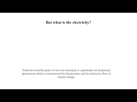 But what is the electricity? From the scientific point of