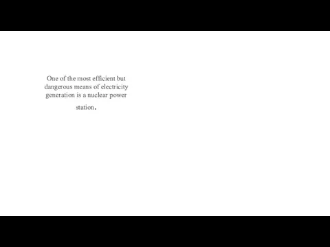 One of the most efficient but dangerous means of electricity generation is a nuclear power station.