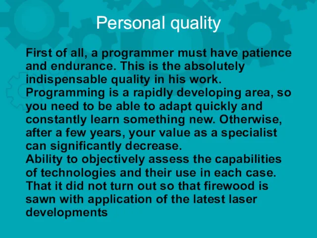 Personal quality First of all, a programmer must have patience