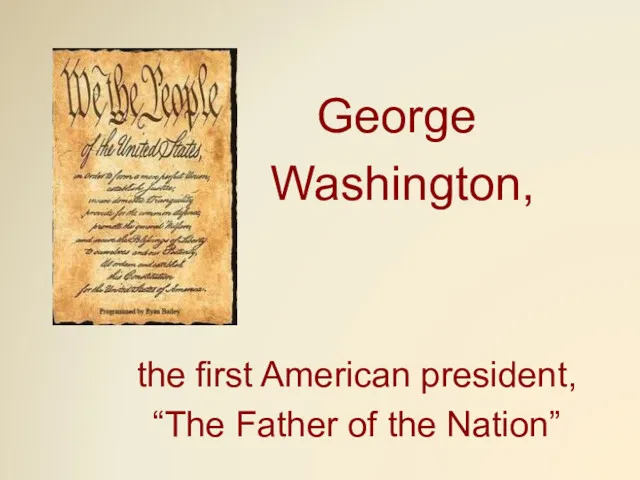 George Washington, the first American president, “The Father of the Nation”