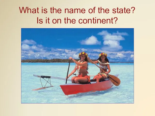 What is the name of the state? Is it on the continent?