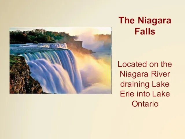 The Niagara Falls Located on the Niagara River draining Lake Erie into Lake Ontario