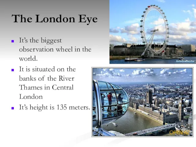 The London Eye It’s the biggest observation wheel in the