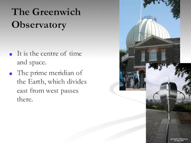The Greenwich Observatory It is the centre of time and
