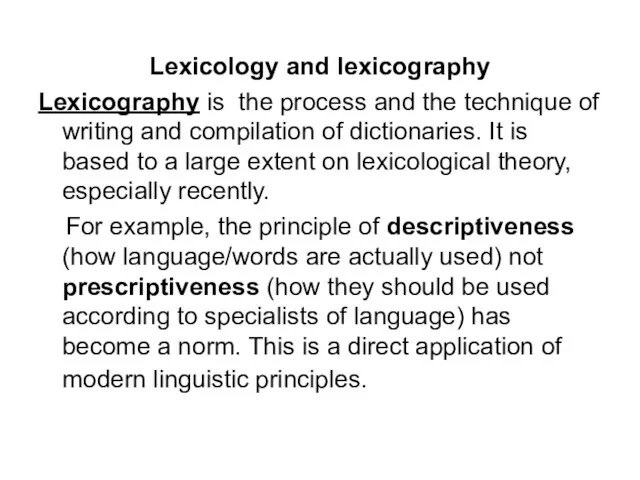 Lexicology and lexicography Lexicography is the process and the technique