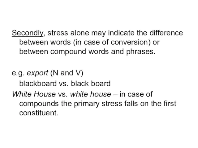 Secondly, stress alone may indicate the difference between words (in