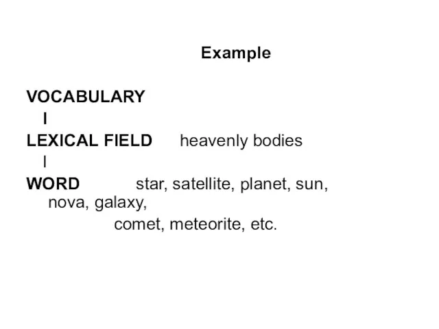 Example VOCABULARY I LEXICAL FIELD heavenly bodies I WORD star,
