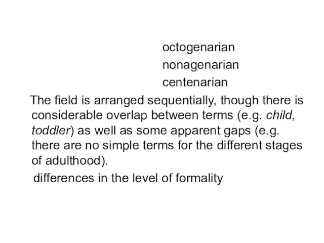 octogenarian nonagenarian centenarian The field is arranged sequentially, though there
