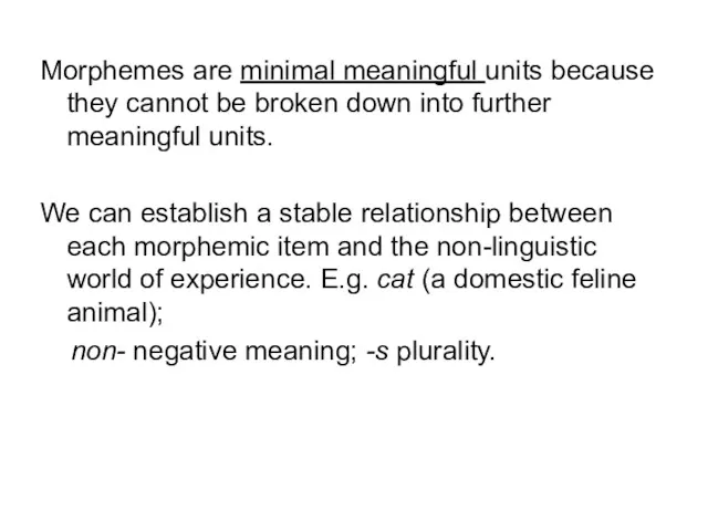 Morphemes are minimal meaningful units because they cannot be broken