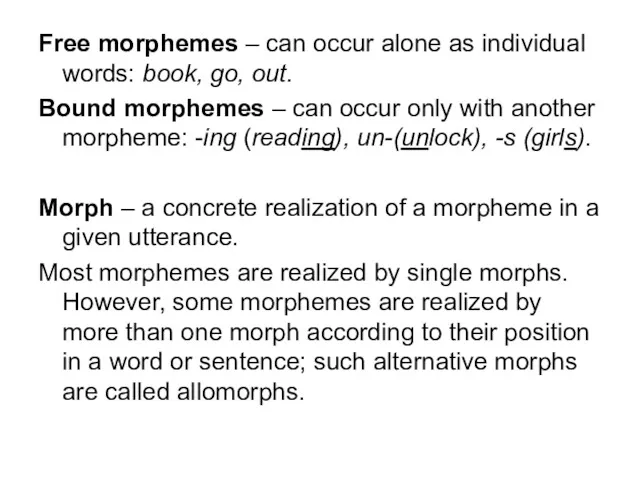 Free morphemes – can occur alone as individual words: book,
