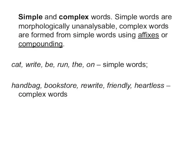 Simple and complex words. Simple words are morphologically unanalysable, complex