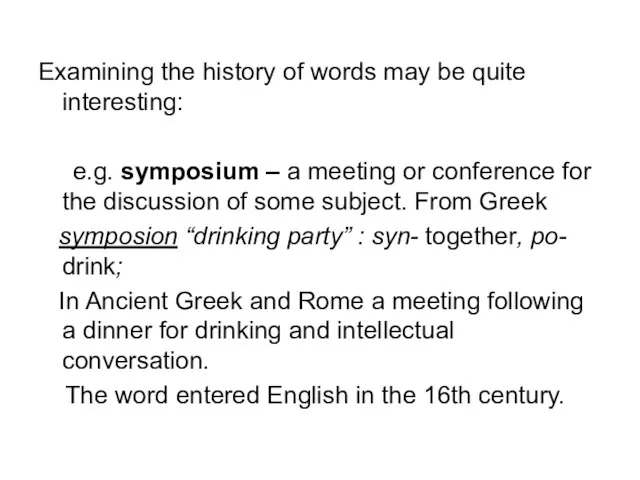 Examining the history of words may be quite interesting: e.g.