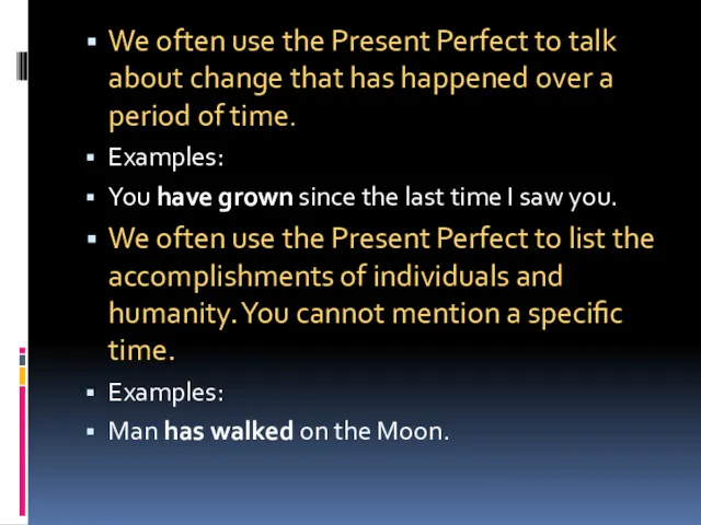 We often use the Present Perfect to talk about change