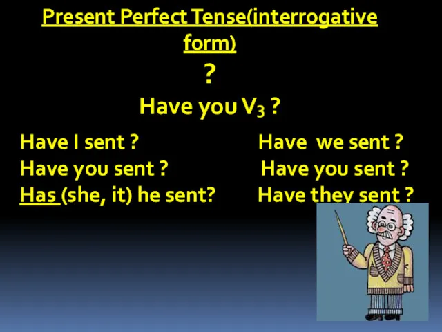 Present Perfect Tense(interrogative form) ? Have you V3 ? Have