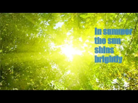 In summer the sun shins brightly