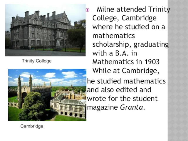 Milne attended Trinity College, Cambridge where he studied on a