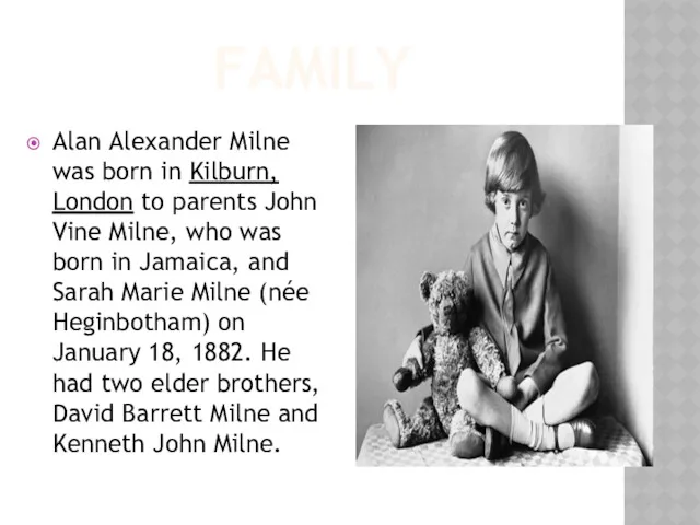 FAMILY Alan Alexander Milne was born in Kilburn, London to