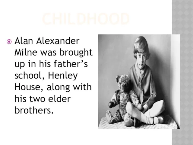 CHILDHOOD Alan Alexander Milne was brought up in his father’s