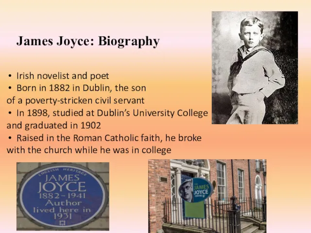 James Joyce: Biography Irish novelist and poet Born in 1882