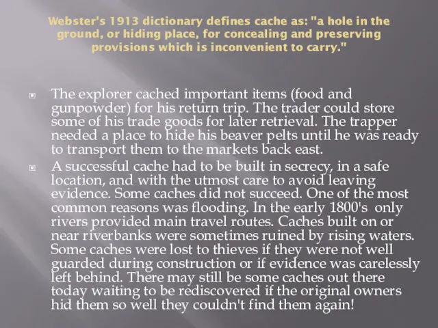 Webster's 1913 dictionary defines cache as: "a hole in the
