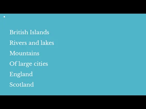 British Islands Rivers and lakes Mountains Of large cities England Scotland