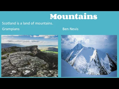 Mountains Scotland is a land of mountains. Grampians Ben Nevis