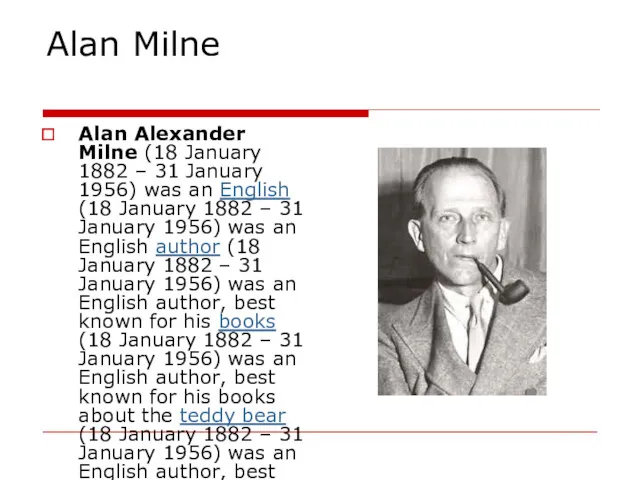 Alan Milne Alan Alexander Milne (18 January 1882 – 31