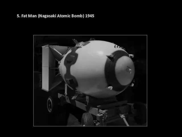 5. Fat Man (Nagasaki Atomic Bomb) 1945