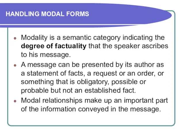 HANDLING MODAL FORMS Modality is a semantic category indicating the degree of factuality