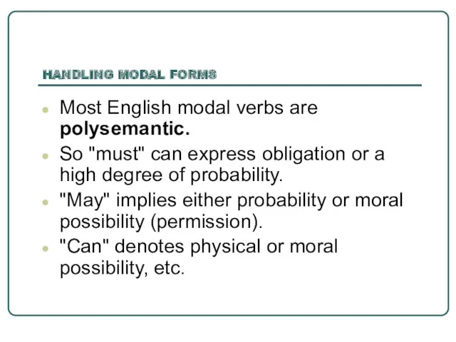 HANDLING MODAL FORMS Most English modal verbs are polysemantic. So "must" can express