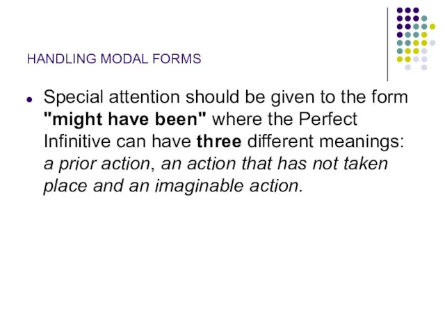 HANDLING MODAL FORMS Special attention should be given to the form "might have