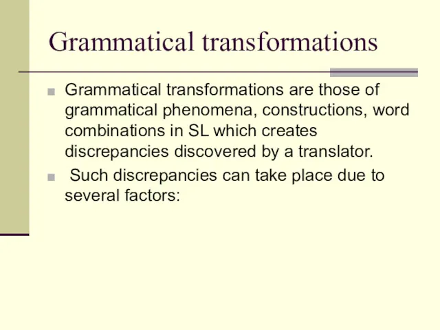 Grammatical transformations Grammatical transformations are those of grammatical phenomena, constructions, word combinations in