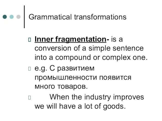 Grammatical transformations Inner fragmentation- is a conversion of a simple