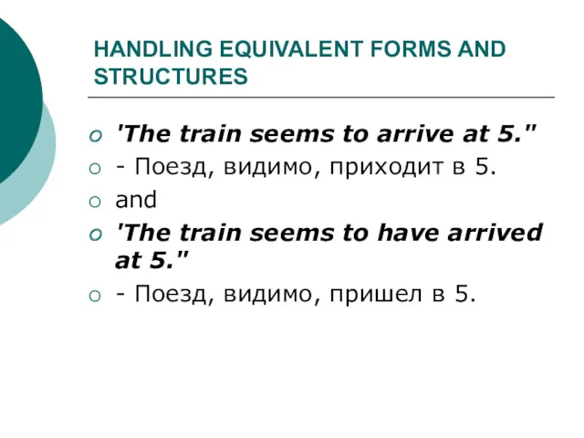 HANDLING EQUIVALENT FORMS AND STRUCTURES 'The train seems to arrive at 5." -