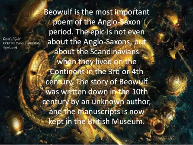 Beowulf is the most important poem of the Anglo-Saxon period.